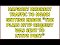 HAProxy redirect traffic to NGINX getting error The plain HTTP request was sent to HTTPS port