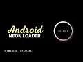Android Neon Loading Screen Animation - HTML CSS Tutorial CSS Loading Animation Tutorial