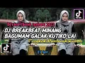 Lagu DJ BREAKBEAT MINANG BAGUMAM GALAK KUTIKO LAI - DJ MINANG VIRAL TIKTOK TERBARU 2023