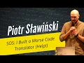 Piotr Slawinski SOS I Built a Morse Code Translator Help