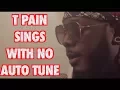 Download Lagu T Pain sings without Auto Tune \