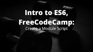 Create a Module Script Learn JS ES6 Syntax on freeCodeCamp Learn to Code Free Online Tutorial