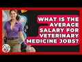 What Is the Average Salary for Veterinary Medicine Jobs - Animal Care Jobs