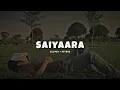 Download Lagu Saiyaara Title Song (Slowed + Reverb) | Faheem Abdullah | Lofi Songs |