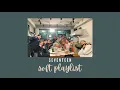 playlist | seventeen soft playlist  ✧