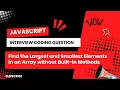 Find the Largest and Smallest Elements in a JavaScript Array Without Built-in Methods