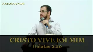 Luciano Junior - Cristo vive em mim - Gálatas 2.20
