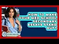 How To Make Your Med School Secondary Essays Stand Out - Med School Survival Guide
