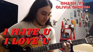 gnash i hate u i love u ft olivia obrien mgph cover