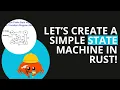 Let s create a simple State Machine in Rust