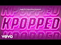 Download Lagu Eve, JO1, KPOPPED - Let Me Blow Ya Mind | KPOPPED (Apple TV+ Original Series Soundtrack) Vol. 1