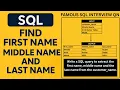 Extract First Middle and Last Name from Full Name Famous SQL Interview Question