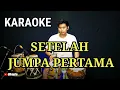 Download Lagu KARAOKE ~ SETELAH JUMPA PERTAMA ( MUS MULYADI \u0026 IDA LAILA ) • VERSI KOPLO RASA ORKES | NADA DUET