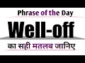 Well off Meaning in English and Hindi Well off Synonyms and Antonyms Well off in Sentences