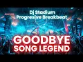 Download Lagu GOODBYE SONG LEGEND REMIX BREAKBEAT FULLBASS • Dj Stadium • Clubbing Party • Tiktok Viral Fyp