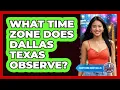 What Time Zone Does Dallas Texas Observe