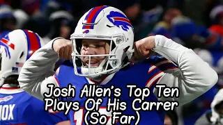 Josh Allens Top 10 Plays Of His Career So Far