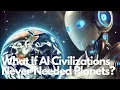 Download Lagu What If AI Civilizations Never Needed Planets?