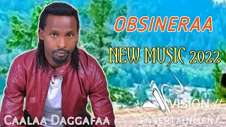 Caalaa Daggaffaa OBSINERAA New Oromo Music 2022  Caalaa Daggaffaa OBSINERAA New Oromo Music 2022