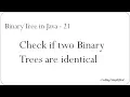 Binary Tree in Java - 21 Check if two binary trees are identical