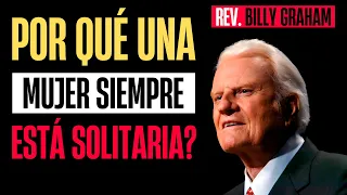 POR QUÉ una MUJER LLAMADA siempre CAMINA SOLA? SIN AMIGOS NI RELACIÓN | Billy Graham