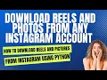 How To Download All Reels And Photos From Instagram Account Using Python Step By Step Guide