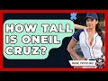 How Tall Is Oneil Cruz Baseball Statistics Vault News