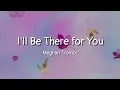 Download Lagu Meghan Trainor - I'll be There For You (lyrics)