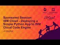 Sponsored Session IBM Cloud - Deploying a Simple Python App to IBM Cloud Code Engine