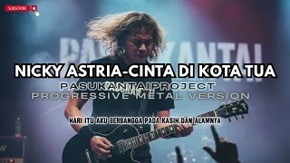 cinta di kota tua nicky astria progressive metal pasukantaiproject version 