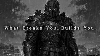 What Breaks You, Builds You