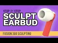How to Sculpt an Earbud in Fusion 360 - Learn Autodesk Fusion 360 in 30 Days Day