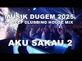 Download Lagu AKU SAKAU 2  [DJ CLUB DUGEM 2025] NEW!