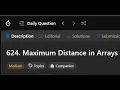 624 Max Distance in Arrays 2024-08-16 LeetCode Daily Challenges LogicBytesbyAK JAVA