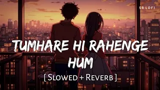 tumhare hi rahenge hum slowed reverb varun jain shilpa rao stree 2 sr lofi