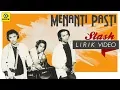 Download Lagu Menanti Pasti - SLASH [Official Lyrics Video]