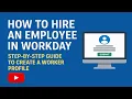 How to Hire an Employee in Workday Step-by-Step Guide to Create a Worker Profile