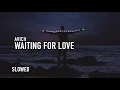 Download Lagu waiting for love (slowed to perfection) - avicii
