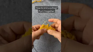 P2TOG Stitch Tutorial - Purl 2 together decrease