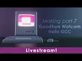 Live Making part 7 - Goodbye Watcom hello GCC