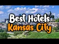 Best Hotels In Kansas City - For Families Couples Work Trips Luxury Budget