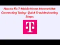 How to Fix T-Mobile Home Internet Not Connecting Today - Quick Troubleshooting Steps