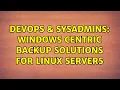 DevOps SysAdmins Windows centric backup solutions for Linux servers 4 Solutions