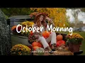 Lagu October Morning 🍂 Comfortable music that makes you feel positive | Indie/Pop/Folk/Acoustic Playlist