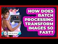 How Does Batch Processing Transform Images So Fast - Design Tool Unlocked