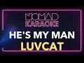 Luvcat - He's My Man (Karaoke)