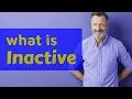Inactive Definition of inactive