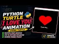 I Love You Heart Animation in Python Turtle Python Turtle Project Step-by-Step Tutorial