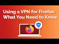 Using a VPN With Firefox What You Need to Know