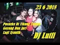 Lagu DJ Lutfi 23 6 2018 Goyang Dua Jari Vs Lagi Syantik BreakFunk Dut Mix Grand Discotheque